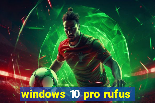 windows 10 pro rufus